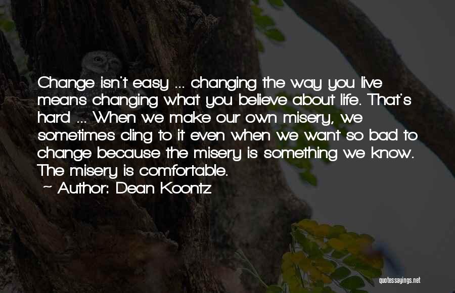 Life's Hard Sometimes Quotes By Dean Koontz