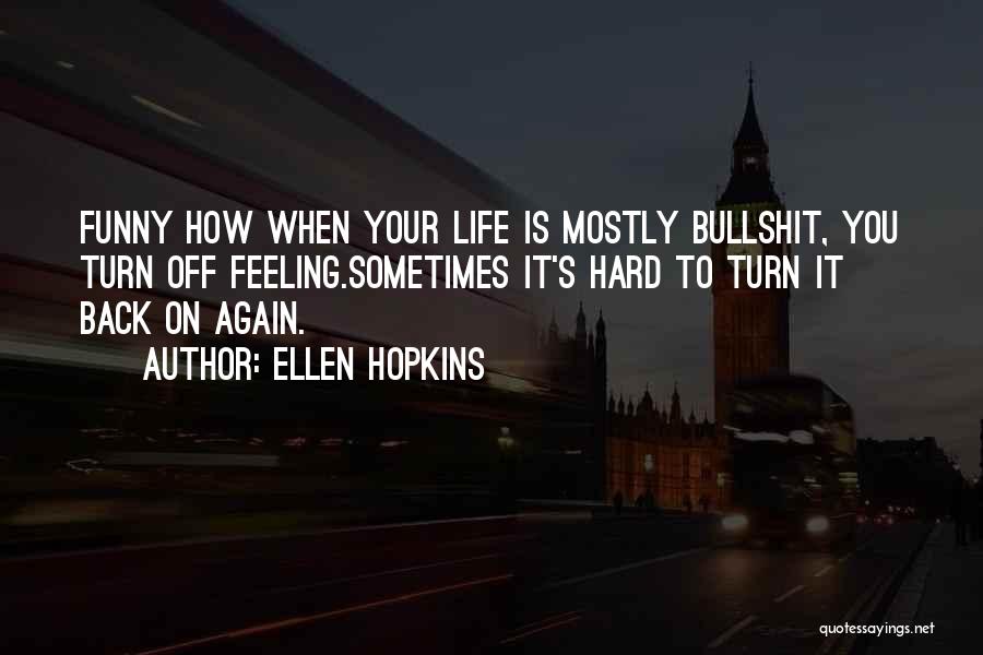 Life's Hard Sometimes Quotes By Ellen Hopkins