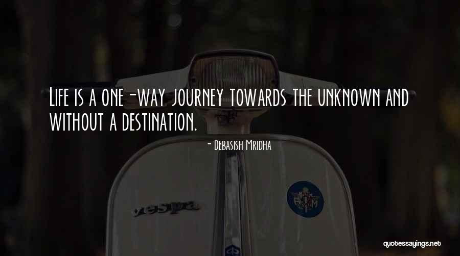 Life's Journey And Destination Quotes By Debasish Mridha