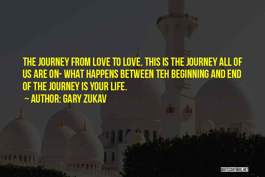 Life's Journey And Love Quotes By Gary Zukav