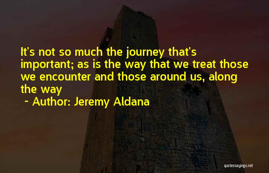 Life's Journey And Love Quotes By Jeremy Aldana