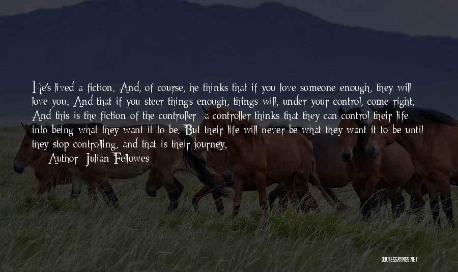 Life's Journey And Love Quotes By Julian Fellowes