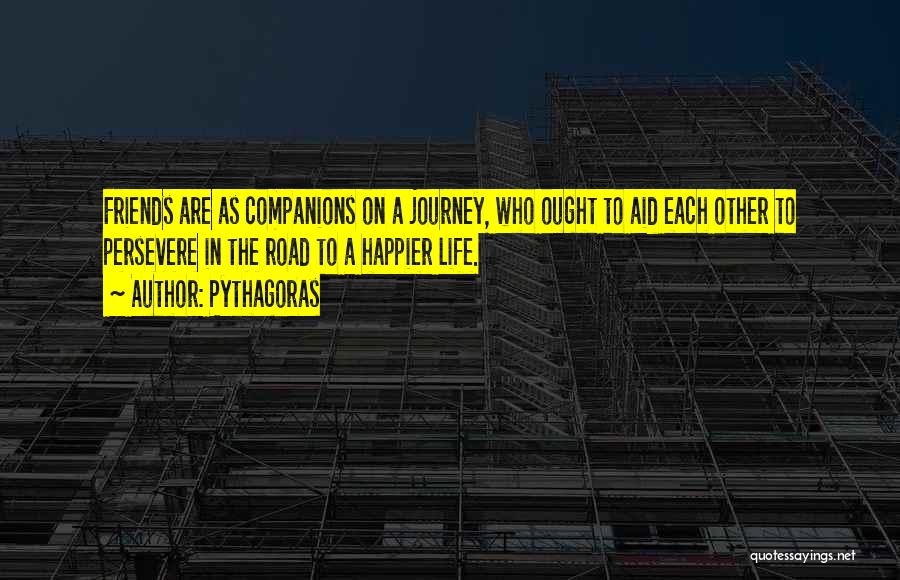 Life's Journey With Friends Quotes By Pythagoras