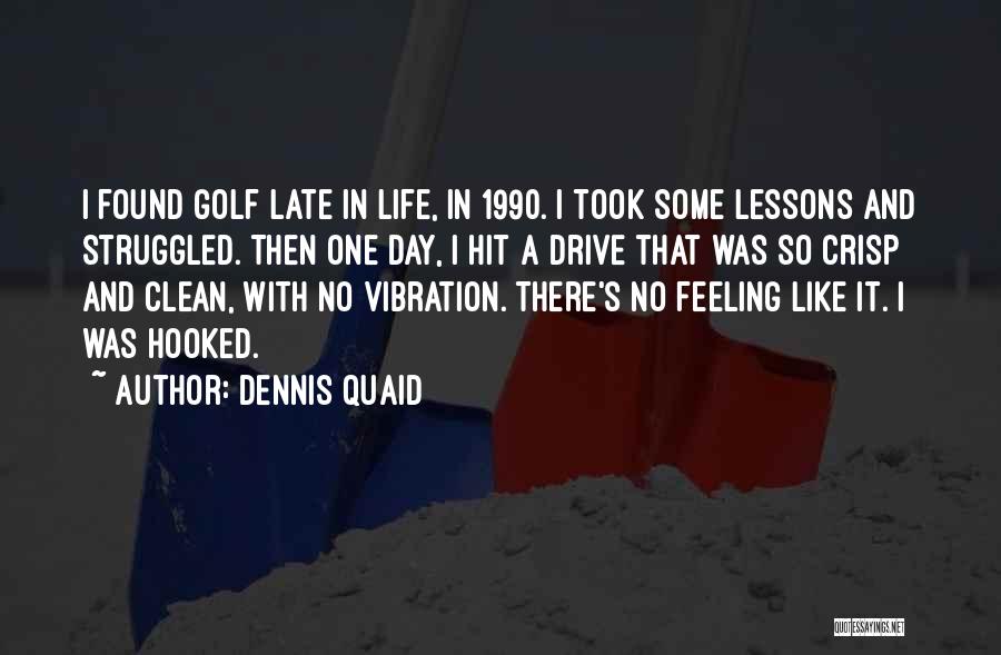 Life's Lessons Quotes By Dennis Quaid