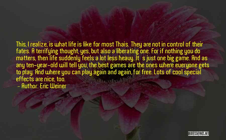 Life's Like A Game Quotes By Eric Weiner