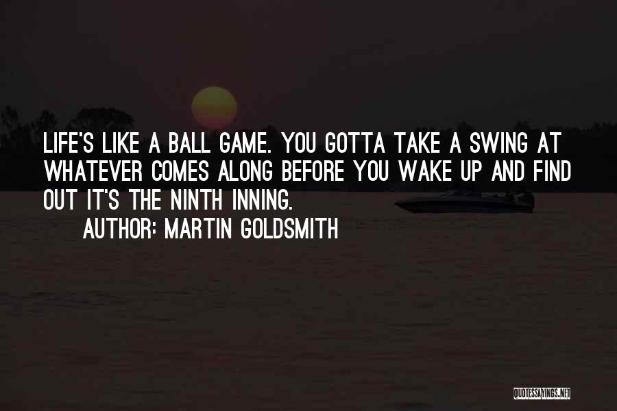 Life's Like A Game Quotes By Martin Goldsmith