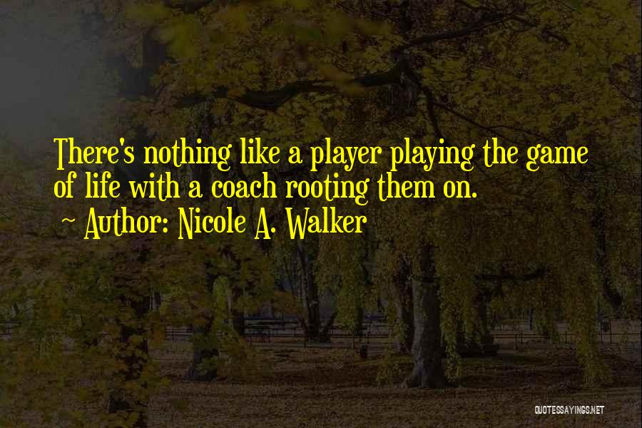 Life's Like A Game Quotes By Nicole A. Walker