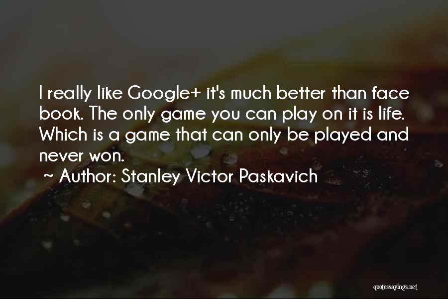 Life's Like A Game Quotes By Stanley Victor Paskavich