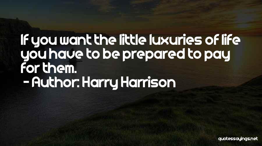 Life's Little Luxuries Quotes By Harry Harrison