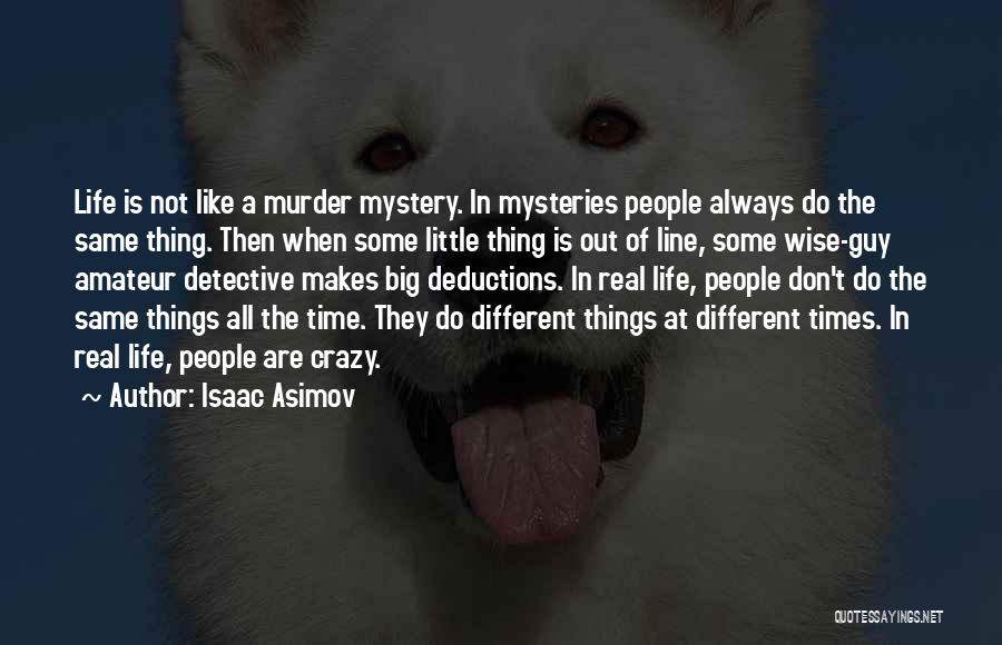 Life's Little Mysteries Quotes By Isaac Asimov