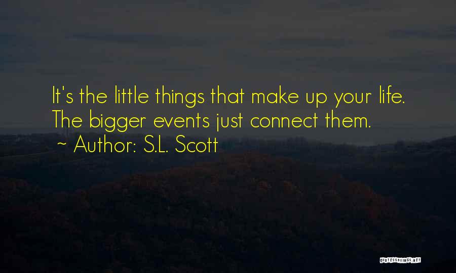 Life's Little Things Quotes By S.L. Scott