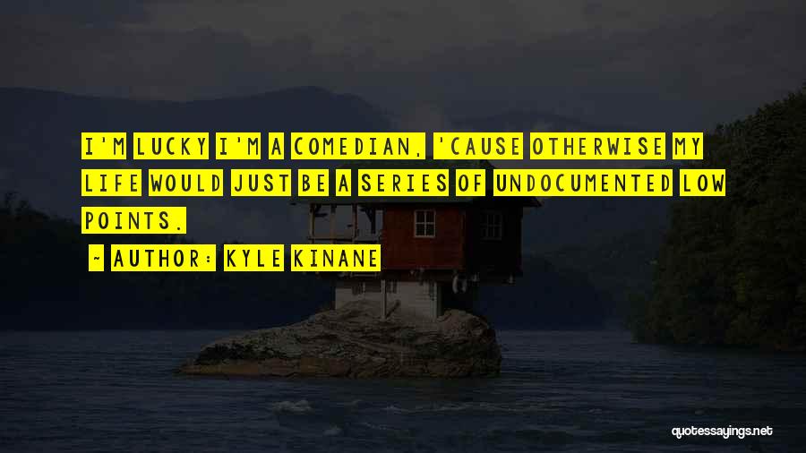 Life's Low Points Quotes By Kyle Kinane