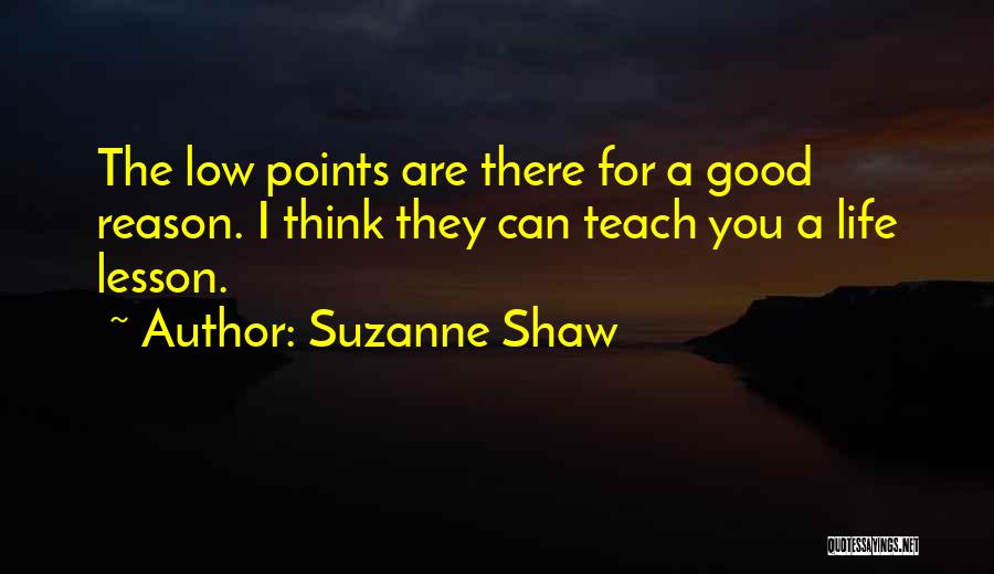 Life's Low Points Quotes By Suzanne Shaw