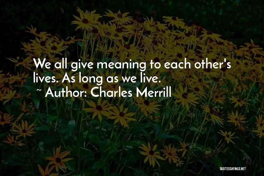 Life's Meaning Quotes By Charles Merrill