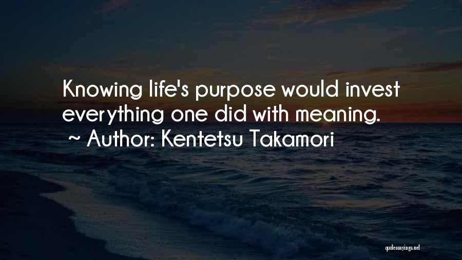 Life's Meaning Quotes By Kentetsu Takamori