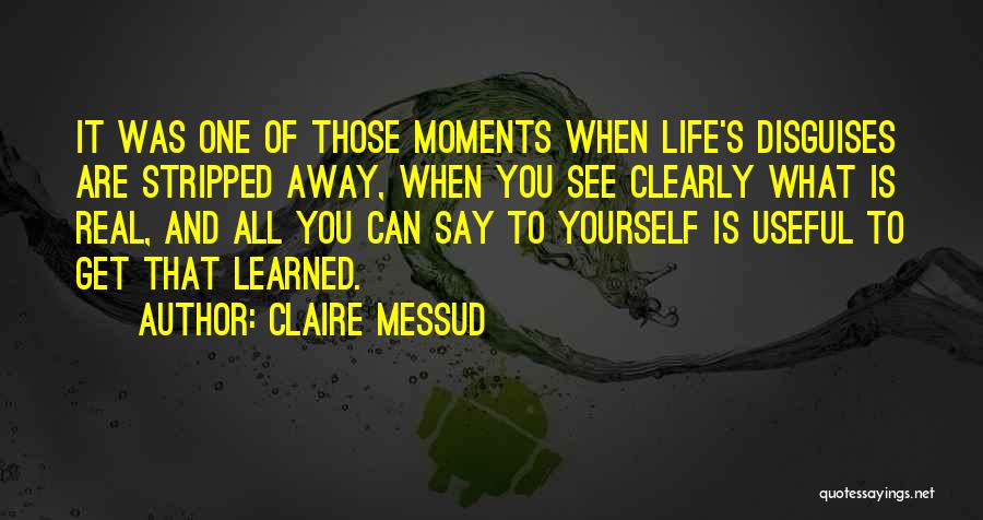 Life's Moments Quotes By Claire Messud
