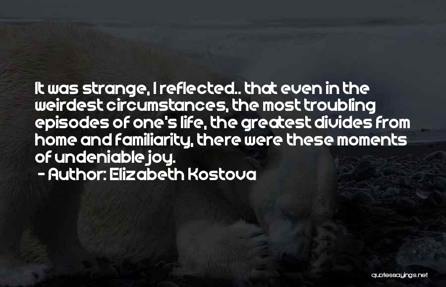 Life's Moments Quotes By Elizabeth Kostova