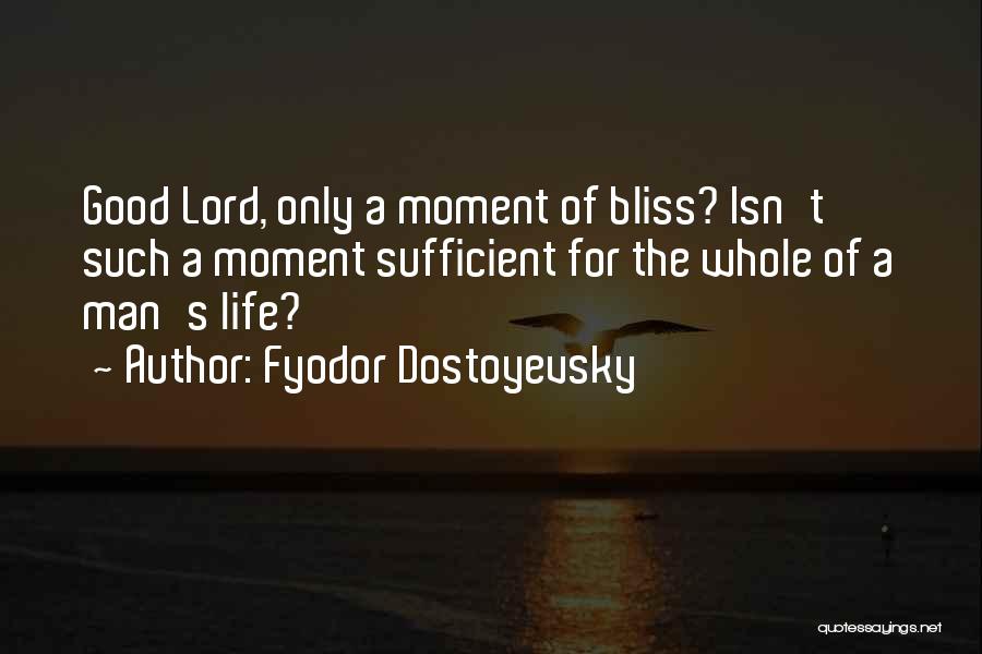 Life's Moments Quotes By Fyodor Dostoyevsky