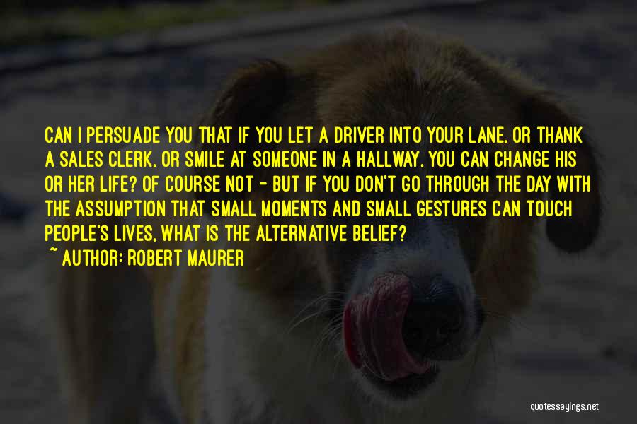 Life's Moments Quotes By Robert Maurer
