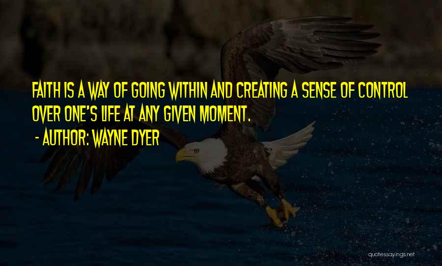 Life's Moments Quotes By Wayne Dyer