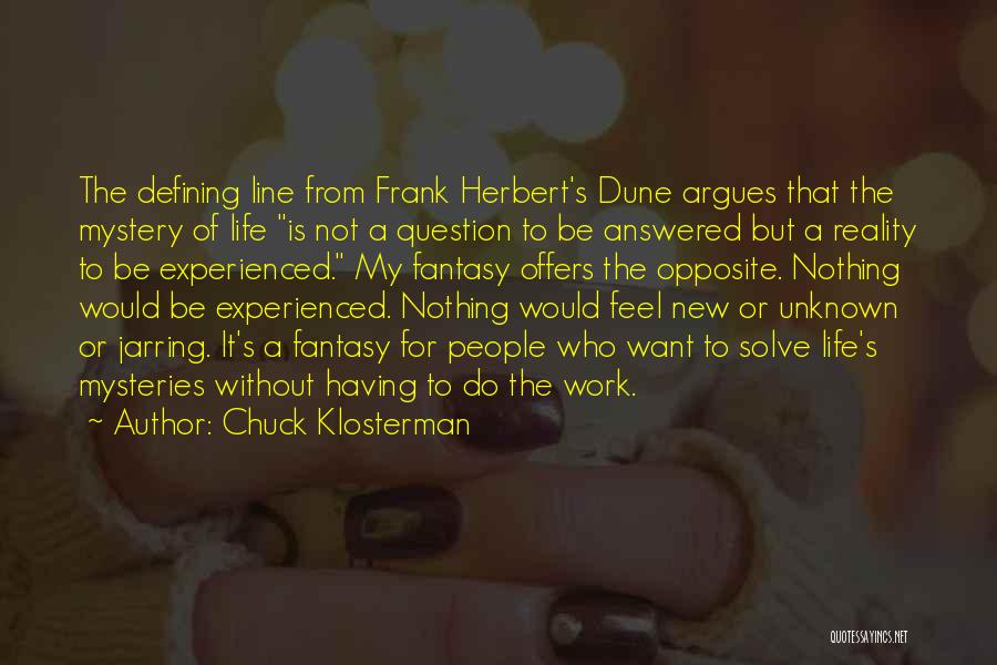 Life's Mysteries Quotes By Chuck Klosterman