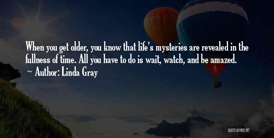 Life's Mysteries Quotes By Linda Gray