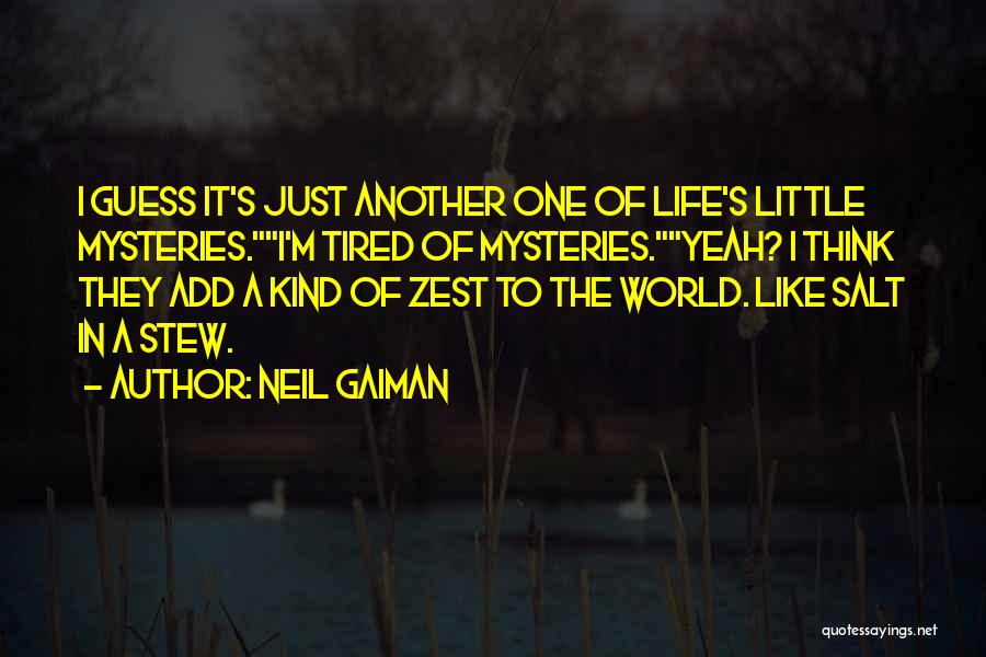 Life's Mysteries Quotes By Neil Gaiman