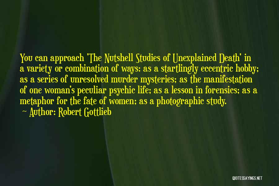 Life's Mysteries Quotes By Robert Gottlieb