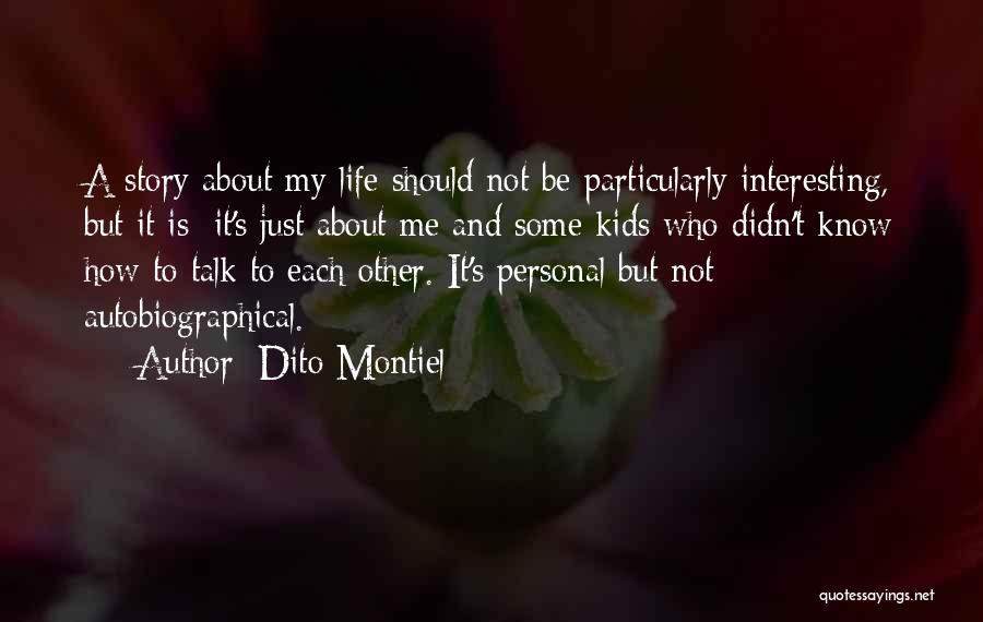 Life's Not About Me Quotes By Dito Montiel