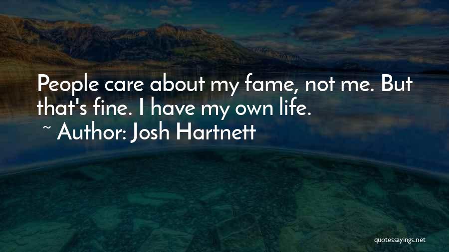 Life's Not About Me Quotes By Josh Hartnett