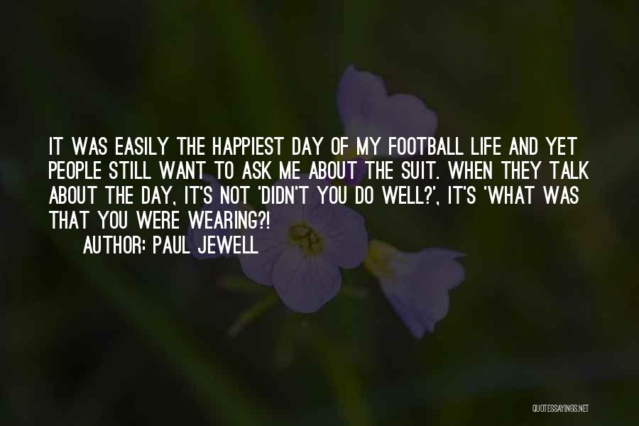 Life's Not About Me Quotes By Paul Jewell