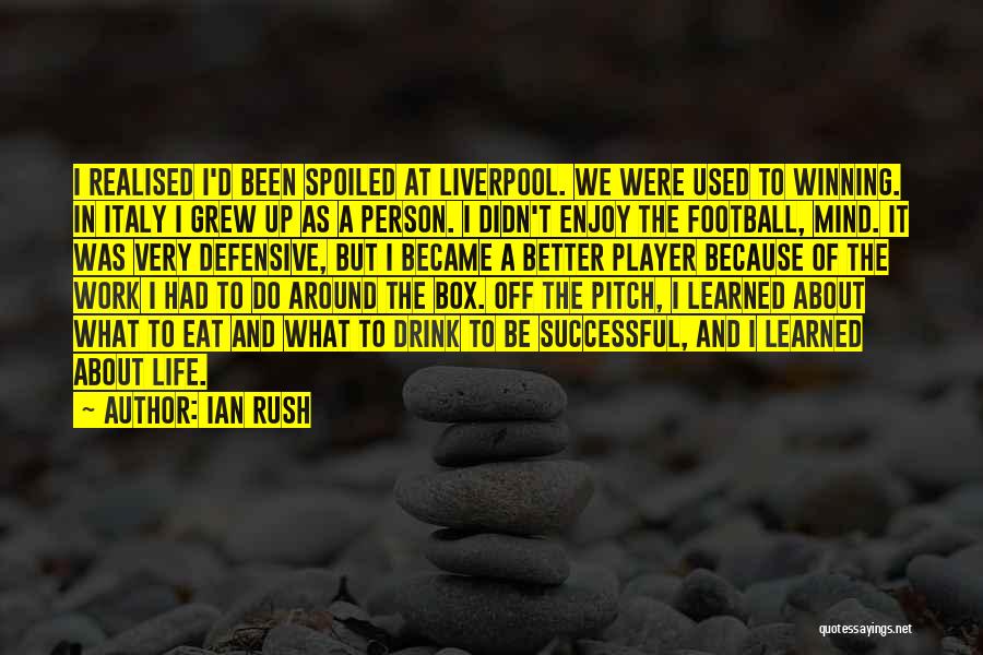 Life's Not About Winning Quotes By Ian Rush