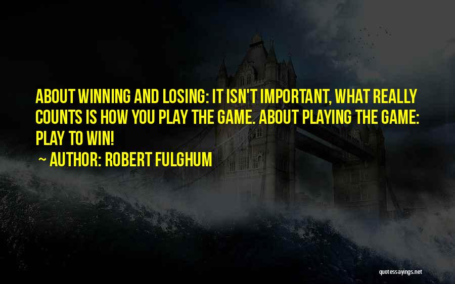 Life's Not About Winning Quotes By Robert Fulghum