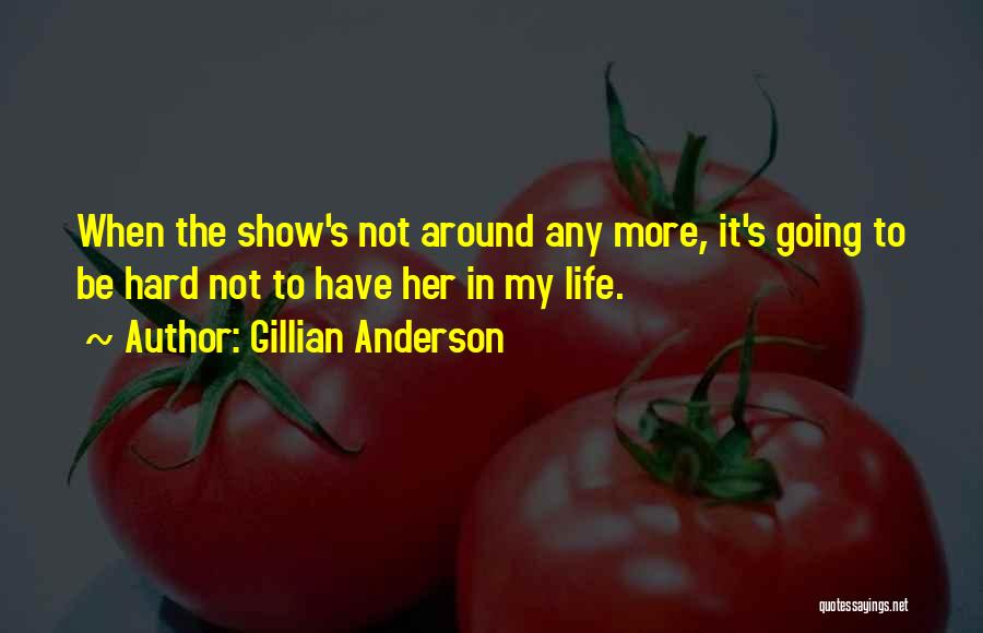 Life's Not Hard Quotes By Gillian Anderson