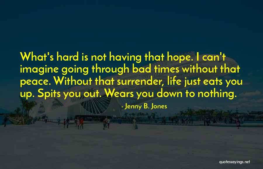 Life's Not That Bad Quotes By Jenny B. Jones Life's Not That Bad Quotes By Jenny B. Jones