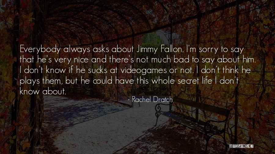 Life's Not That Bad Quotes By Rachel Dratch Life's Not That Bad Quotes By Rachel Dratch