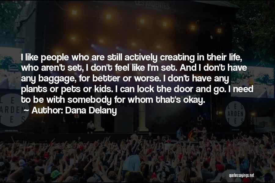 Life's Okay Quotes By Dana Delany