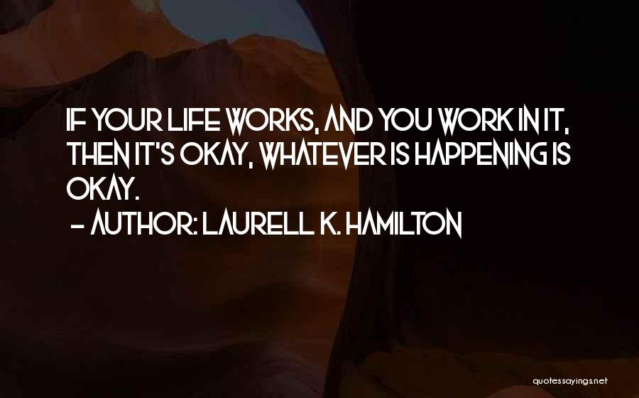 Life's Okay Quotes By Laurell K. Hamilton