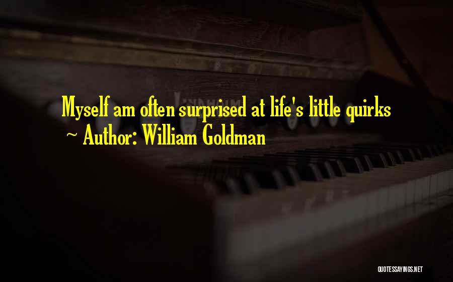 Life's Quirks Quotes By William Goldman