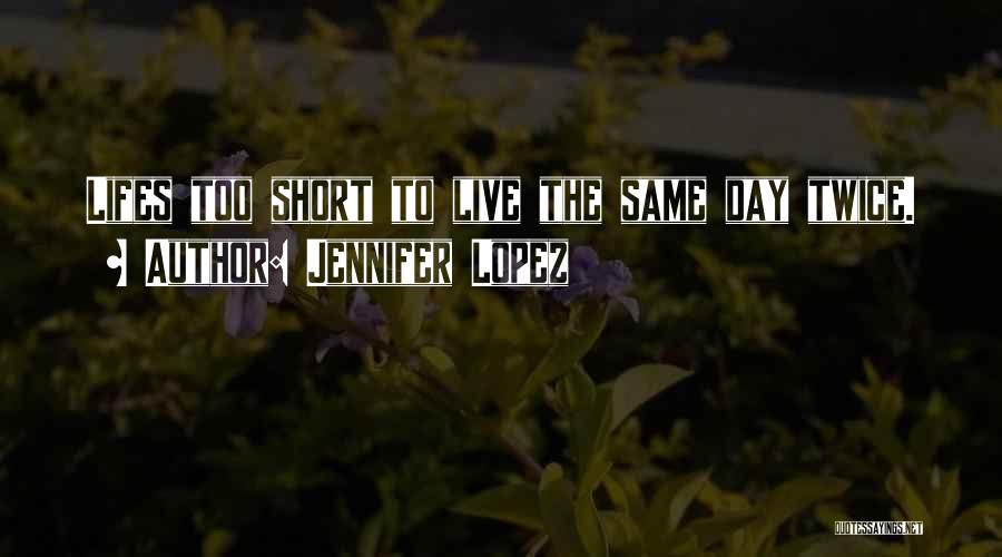 Lifes Quotes By Jennifer Lopez