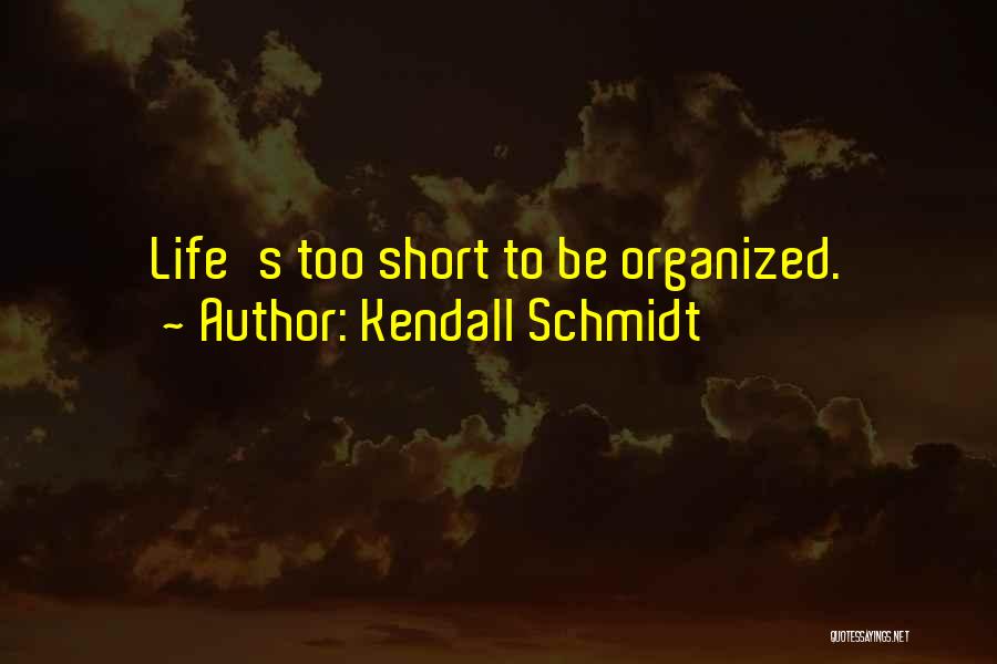 Lifes Quotes By Kendall Schmidt