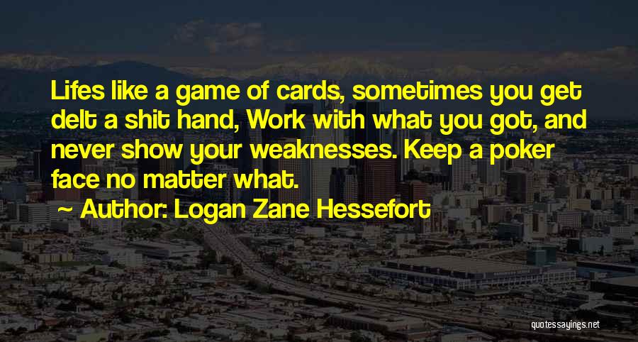 Lifes Quotes By Logan Zane Hessefort