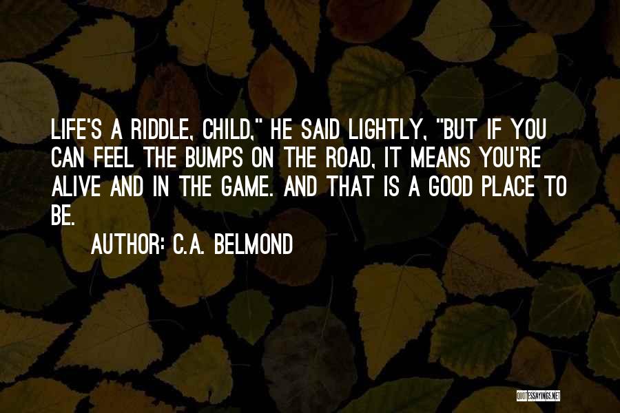 Life's Road Bumps Quotes By C.A. Belmond