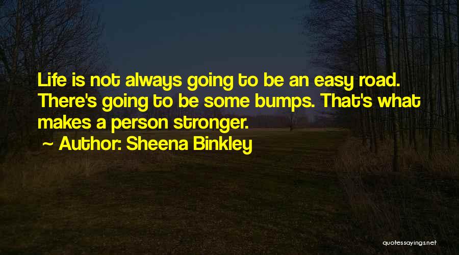 Life's Road Bumps Quotes By Sheena Binkley