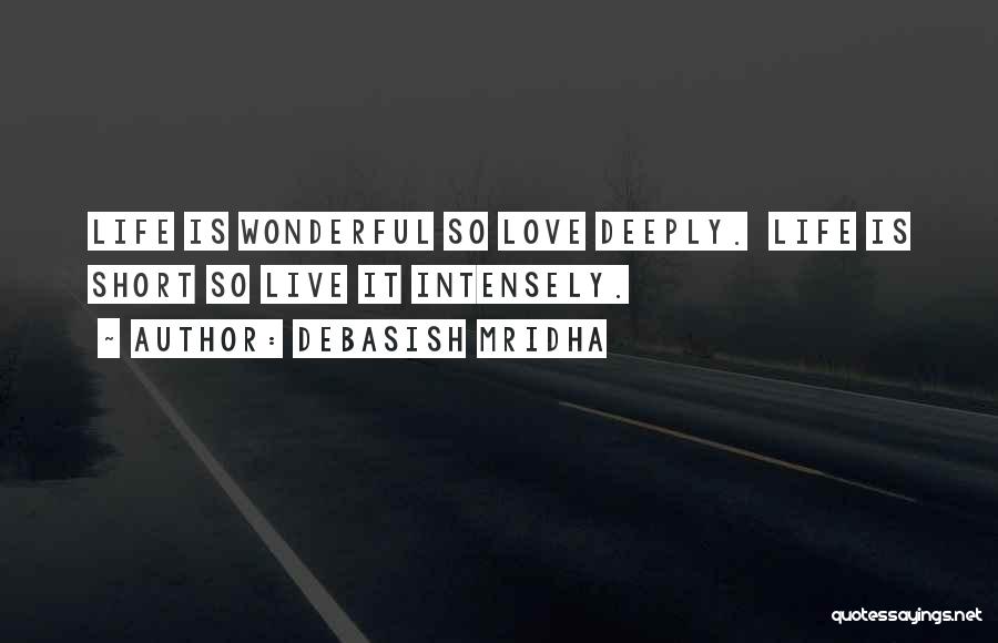 Life's Short Live It Up Quotes By Debasish Mridha