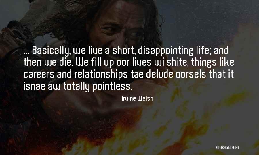 Life's Short Live It Up Quotes By Irvine Welsh