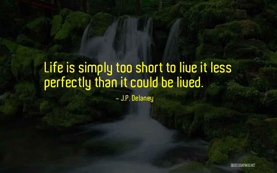 Life's Short Live It Up Quotes By J.P. Delaney