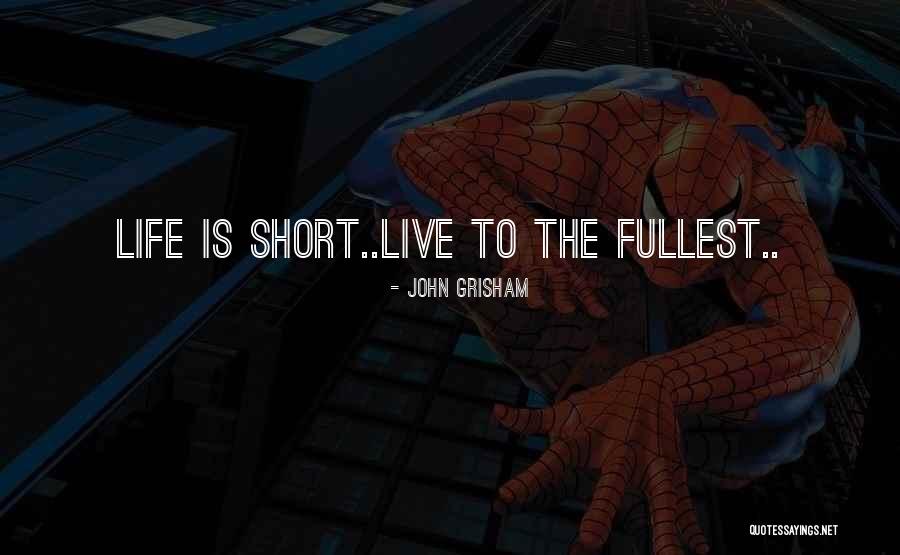 Life's Short Live It Up Quotes By John Grisham