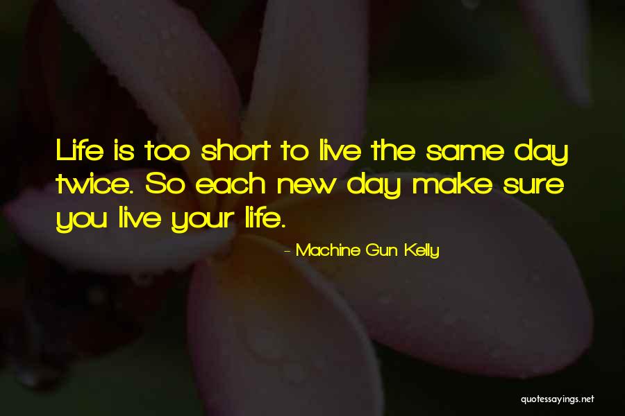 Life's Short Live It Up Quotes By Machine Gun Kelly Life's Short Live It Up Quotes By Machine Gun Kelly