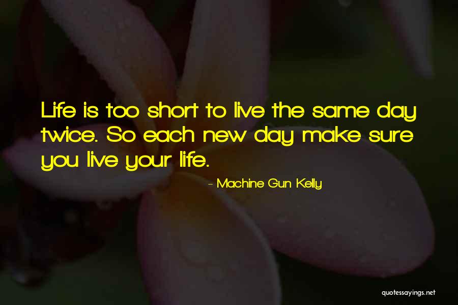 Life's Short Live It Up Quotes By Machine Gun Kelly